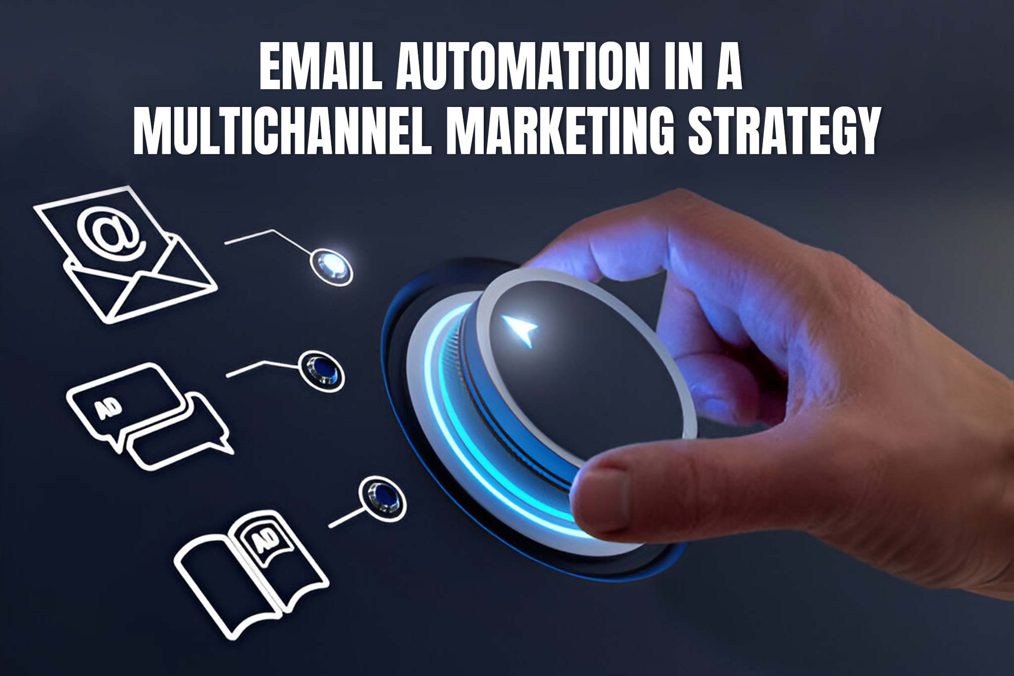 The Role of Email Automation in a Multichannel Marketing Strategy
